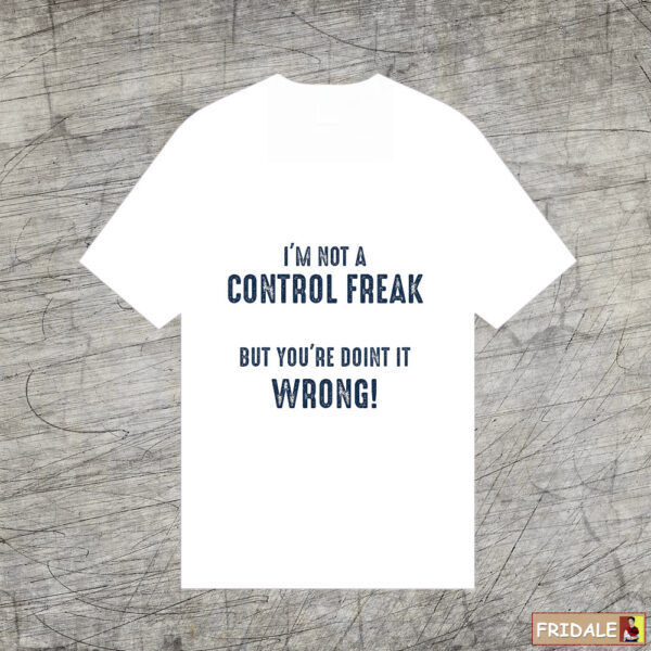 לא חולה שליטה - חולצה מצחיקה במגוון צבעים, סדרת משפטים מצחיקים על חולצות