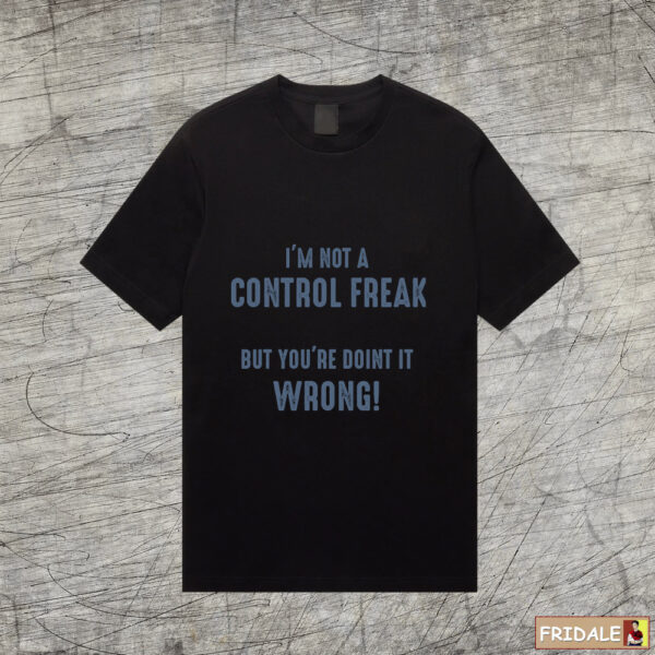 חולצה שחורה עם הדפס מצחיק - אני לא חולה שליטה אבל את עושה את זה לא נכון