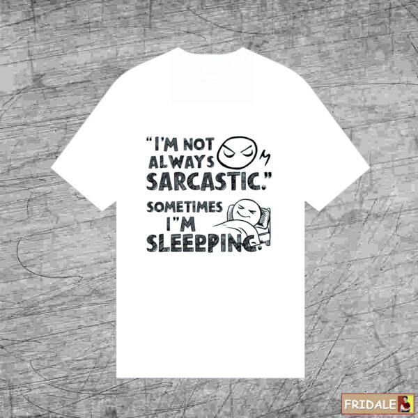 חולצה מצחיקה לחבר - i am not always sarcastic